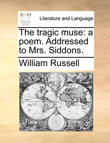 The tragic muse: a poem. Addressed to Mrs. Siddons. (9781170591451) by Russell, William