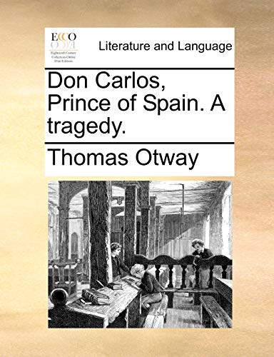 9781170592021: Don Carlos, Prince of Spain. A tragedy.