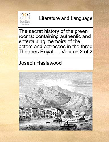 Stock image for The secret history of the green rooms containing authentic and entertaining memoirs of the actors and actresses in the three Theatres Royal Volume 2 of 2 for sale by PBShop.store US