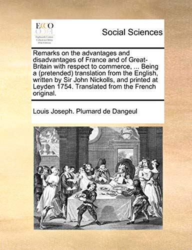 9781170593271: Remarks on the advantages and disadvantages of France and of Great-Britain with respect to commerce, ... Being a (pretended) translation from the ... 1754. Translated from the French original.