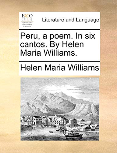 9781170595619: Peru, a poem. In six cantos. By Helen Maria Williams. (Ecco Print Editions. Literature and Language)