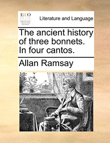 The ancient history of three bonnets. In four cantos. (9781170600825) by Ramsay, Allan