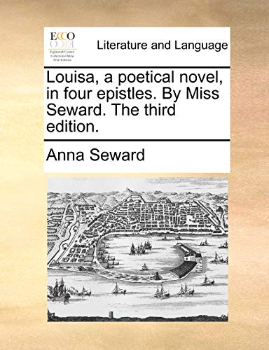 Stock image for Louisa, a Poetical Novel, in Four Epistles. by Miss Seward. the Third Edition. for sale by Lucky's Textbooks