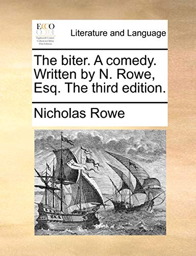 The biter. A comedy. Written by N. Rowe, Esq. The third edition. (9781170603017) by Rowe, Nicholas