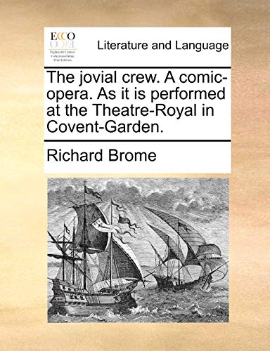 The jovial crew. A comic-opera. As it is performed at the Theatre-Royal in Covent-Garden. (9781170603123) by Brome, Richard