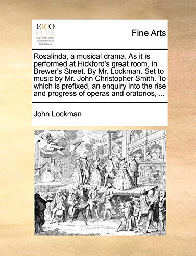 Stock image for Rosalinda, a Musical Drama. as It Is Performed at Hickford's Great Room, in Brewer's Street. by Mr. Lockman. Set to Music by Mr. John Christopher . and Progress of Operas and Oratorios, . for sale by Lucky's Textbooks