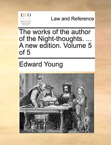 The works of the author of the Night-thoughts. ... A new edition. Volume 5 of 5 (9781170606476) by Young, Edward