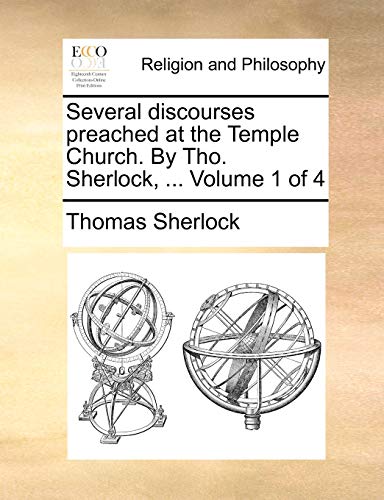 Several discourses preached at the Temple Church. By Tho. Sherlock, ... Volume 1 of 4 (9781170610855) by Sherlock, Thomas