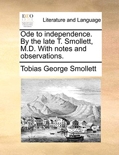 Ode to independence. By the late T. Smollett, M.D. With notes and observations. (9781170612774) by Smollett, Tobias George