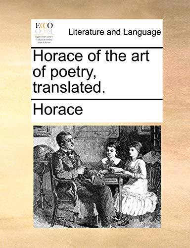 Horace of the art of poetry, translated. (9781170613016) by Horace