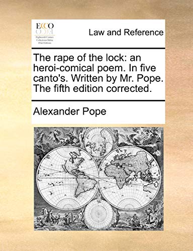 Imagen de archivo de The Rape of the Lock: An Heroi-Comical Poem. in Five Canto's. Written by Mr. Pope. the Fifth Edition Corrected. a la venta por Lucky's Textbooks