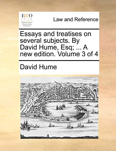 Essays and treatises on several subjects. By David Hume, Esq; . A new edition. Volume 3 of 4 - David Hume