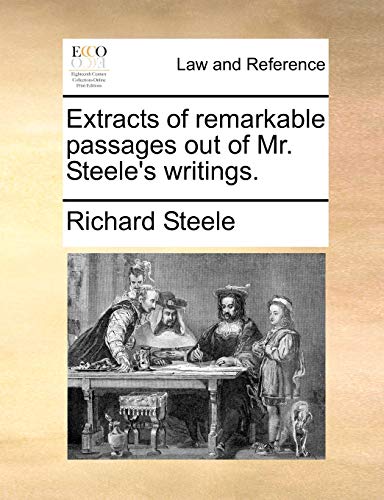 Extracts of remarkable passages out of Mr. Steele's writings. (9781170624623) by Steele, Richard