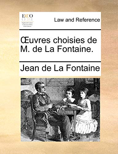 Å’uvres choisies de M. de La Fontaine. (French Edition) (9781170624630) by La Fontaine, Jean De