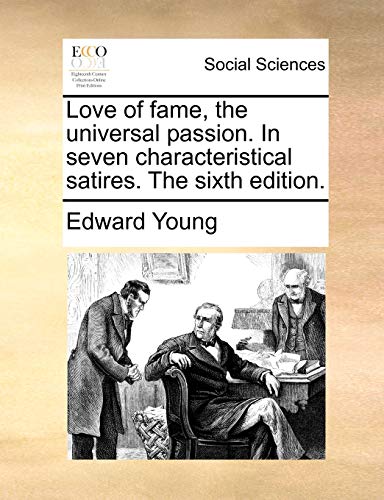 Love of fame, the universal passion. In seven characteristical satires. The sixth edition. (9781170629482) by Young, Edward