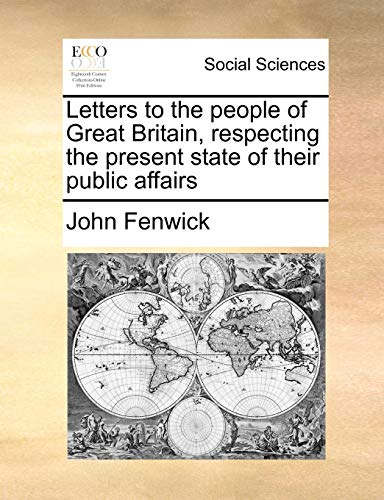 Imagen de archivo de Letters to the People of Great Britain, Respecting the Present State of Their Public Affairs a la venta por Ebooksweb