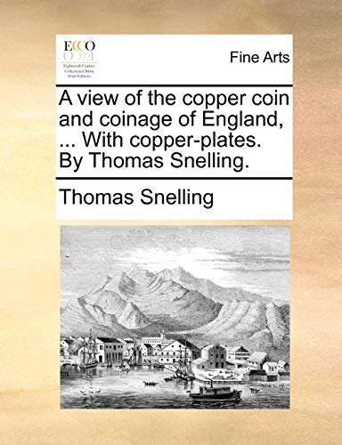 Stock image for A View of the Copper Coin and Coinage of England, . with Copper-Plates. by Thomas Snelling. for sale by Lucky's Textbooks