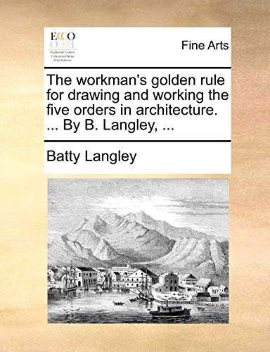 Beispielbild fr The workman's golden rule for drawing and working the five orders in architecture By B Langley, zum Verkauf von PBShop.store US