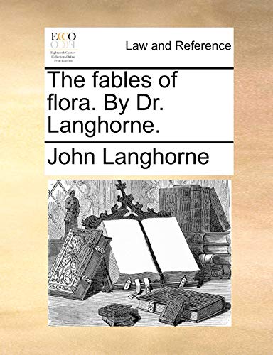 The fables of flora. By Dr. Langhorne. (9781170634172) by Langhorne, John