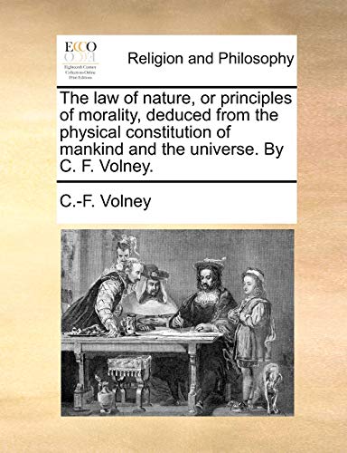 9781170639498: The Law of Nature, or Principles of Morality, Deduced from the Physical Constitution of Mankind and the Universe. by C. F. Volney.