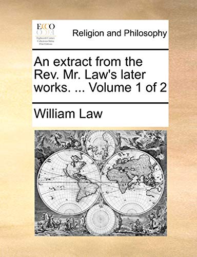 An extract from the Rev. Mr. Law's later works. ... Volume 1 of 2 (9781170645987) by Law, William