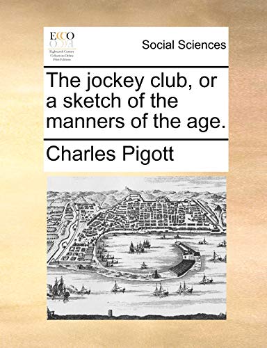 Imagen de archivo de The Jockey Club, or a Sketch of the Manners of the Age. a la venta por Lucky's Textbooks