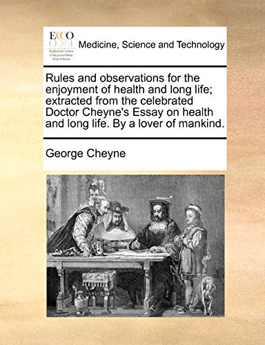 Imagen de archivo de Rules and Observations for the Enjoyment of Health and Long Life; Extracted from the Celebrated Doctor Cheynes Essay on Health and Long Life. by a Lover of Mankind. a la venta por Ebooksweb