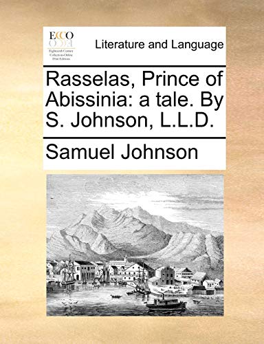 Rasselas, Prince of Abissinia: a tale. By S. Johnson, L.L.D. (9781170650547) by Johnson, Samuel