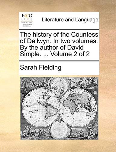 The history of the Countess of Dellwyn. In two volumes. By the author of David Simple. . Volume 2 of 2 - Fielding, Sarah