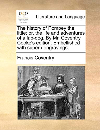 Imagen de archivo de The History of Pompey the Little; Or, the Life and Adventures of a Lap-Dog. by Mr. Coventry. Cooke's Edition. Embellished with Superb Engravings. a la venta por Lucky's Textbooks