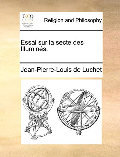 Essai sur la secte des IlluminÃ©s. (French Edition) (9781170654705) by Luchet, Jean-Pierre-Louis De