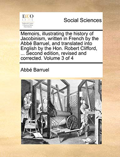 9781170657935: Memoirs, illustrating the history of Jacobinism, written in French by the Abb Barruel, and translated into English by the Hon. Robert Clifford, ... ... edition, revised and corrected. Volume 3 of 4