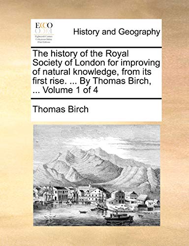 Stock image for The history of the Royal Society of London for improving of natural knowledge, from its first rise. . By Thomas Birch, . Volume 1 of 4 for sale by Lucky's Textbooks