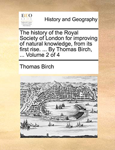 Beispielbild fr The history of the Royal Society of London for improving of natural knowledge, from its first rise. . By Thomas Birch, . Volume 2 of 4 zum Verkauf von Books From California