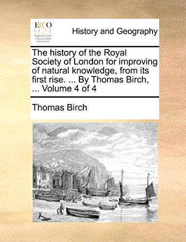 Stock image for The history of the Royal Society of London for improving of natural knowledge, from its first rise. . By Thomas Birch, . Volume 4 of 4 for sale by Lucky's Textbooks