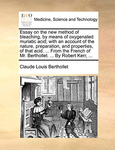 Beispielbild fr Essay on the New Method of Bleaching, by Means of Oxygenated Muriatic Acid; With an Account of the Nature, Preparation, and Properties, of That Acid. zum Verkauf von Revaluation Books