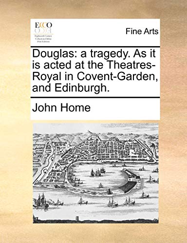 9781170661109: Douglas: a tragedy. As it is acted at the Theatres-Royal in Covent-Garden, and Edinburgh.