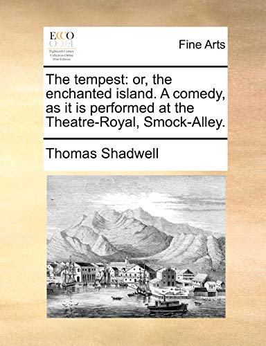 The tempest: or, the enchanted island. A comedy, as it is performed at the Theatre-Royal, Smock-Alley. (9781170661468) by Shadwell, Thomas