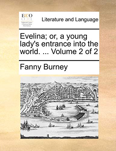 Evelina; or, a young lady's entrance into the world. ... Volume 2 of 2 (9781170663417) by Burney, Fanny