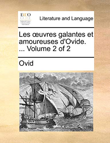 Les Å“uvres galantes et amoureuses d'Ovide. ... Volume 2 of 2 (French Edition) (9781170663790) by Ovid