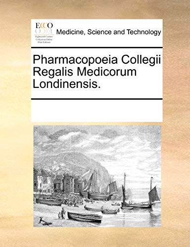 Pharmacopoeia Collegii Regalis Medicorum Londinensis. - Multiple Contributors