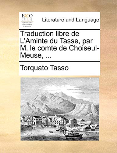 9781170667835: Traduction libre de L'Aminte du Tasse, par M. le comte de Choiseul-Meuse, ... (French Edition)