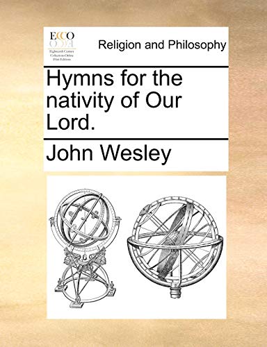 Hymns for the nativity of Our Lord. (9781170670910) by Wesley, John