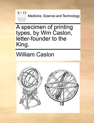 Beispielbild fr A Specimen of Printing Types, by Wm Caslon, Letter-Founder to the King. zum Verkauf von Lucky's Textbooks