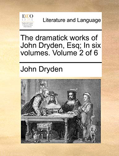 The Dramatick Works of John Dryden, Esq; In Six Volumes. Volume 2 of 6 (Paperback) - John Dryden