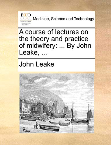 9781170685594: A Course of Lectures on the Theory and Practice of Midwifery: ... by John Leake, ...