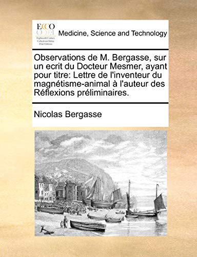 Observations de M. Bergasse, Sur Un Ecrit Du Docteur Mesmer, Ayant Pour Titre: Lettre de L`Inventeur Du Magnetisme-Animal A L`Auteur Des Reflexions Preliminaires. - Bergasse, Nicolas