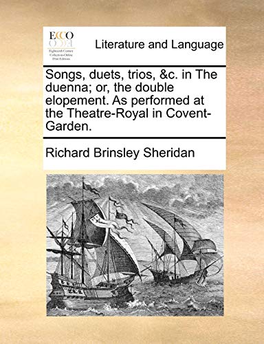 Songs, duets, trios, &c. in The duenna; or, the double elopement. As performed at the Theatre-Royal in Covent-Garden. (9781170696392) by Sheridan, Richard Brinsley
