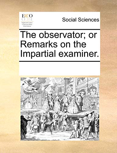 The Observator; Or Remarks on the Impartial Examiner. (Paperback) - Multiple Contributors