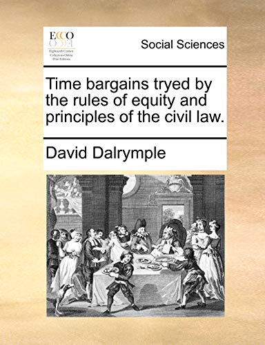 Imagen de archivo de Time Bargains Tryed by the Rules of Equity and Principles of the Civil Law. a la venta por Lucky's Textbooks